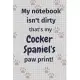 My notebook isn’’t dirty that’’s my Cocker Spaniel’’s paw print!: For Cocker Spaniel Dog Fans