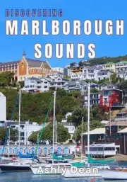 Discovering Marlborough Sounds: A Journey Through Nature, Culture and Adventure
