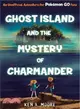 Ghost Island and the Mystery of Charmander ─ Unofficial Adventures for Pokemon Go Players