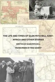 The Life and Times of Glen Mitchell, East-Africa and Other Stories by Mike Sanke