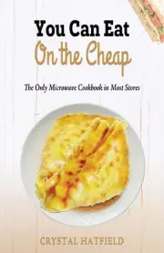 You Can Eat on the Cheap - The Only Microwave Cookbook in Most Stores by Crystal