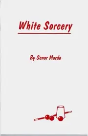 White Sorcery by Senor Mardo (Great all-around magic by a master of the art)