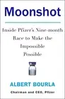 Moonshot: Inside Pfizer's Nine-Month Race to Make the Impossible Possible by Alb