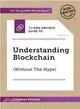 The Non-obvious Guide to Understanding Blockchain Without the Hype ― Explore the Future of Money. Learn How Blockchain Works. Embrace Disruption in Any Industry.