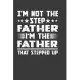 I’’M Not The Step Father I’’M The Father That Stepped Up: Perfect Notebook For Dad, Father. Cute Cream Paper 6*9 Inch With 100 Pages Notebook For Writin