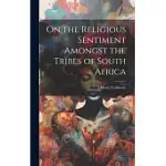 ON THE RELIGIOUS SENTIMENT AMONGST THE TRIBES OF SOUTH AFRICA
