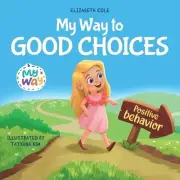 My Way to Good Choices: Children's Book about Positive Behavior and Understandin