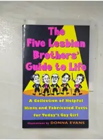 THE FIVE LESBIAN BROTHER’S GUIDE TO LIFE: A COLLECTION OF HELPFUL HINTS AND FABRICATED FACTS FOR TOD【T1／原文小說_A7E】書寶二手書