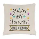 You're My Favourite Maid Of Honour Stars Cushion Cover Pillow - Funny Wedding