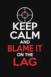 Keep Calm And Blame It On The Lag: 6x9 Funny Journal For Online Gamer, Multiplayer, eSport, Video Gaming Player | Video Games Wish List, Pro Gamer Training