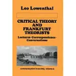 CRITICAL THEORY AND FRANKFURT THEORISTS: LECTURES-CORRESPONDENCE-CONVERSATIONS