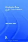 Minding the Body : The Body in Psychoanalysis and Beyond, Hardcover by Lemma,...