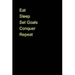 EAT. SLEEP. SET GOALS. CONQUER. REPEAT. BLANK JOURNAL