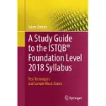 A STUDY GUIDE TO THE ISTQB FOUNDATION LEVEL 2018 SYLLABUS: TEST TECHNIQUES AND SAMPLE MOCK EXAMS