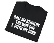 Call Me Kennedy the Way She F with My John Joke Tee, Gift Shirt