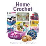 HOME CROCHET: SIMPLE CROCHET PROJECTS TO BRIGHTEN ANY HOME!