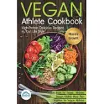 VEGAN ATHLETE COOKBOOK: HIGH - PROTEIN DELICIOUS RECIPES IN YOUR LIFE STYLE. GOLDEN RULES FOR VEGAN ATHLETES PLUS VEGAN ATHLETE MEAL PLAN & MU