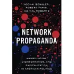 NETWORK PROPAGANDA: MANIPULATION, DISINFORMATION, AND RADICALIZATION IN AMERICAN POLITICS
