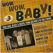 Wow,Wow, Baby! 1950s R&B, Blues & Gospel From Dolphin's Of Hollywood [CD]