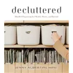 DECLUTTERED: MINDFUL ORGANIZING FOR HEALTH, HOME, AND BEYOND