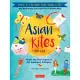 Asian Kites: From the Thai Cobra to the Japanese Octopus: Make & Fly Your Own Asian Kites