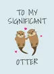 To My Significant Otter：A Cute Illustrated Book to Give to Your Squeak-Heart