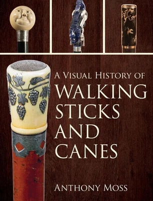 A Visual History of Walking Sticks and Canes by Anthony Moss (English) Hardcover