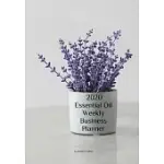 2020 ESSENTIAL OIL WEEKLY BUSINESS PLANNER