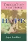 Threads of Hope: A Story of Healing by Joyce Shankland (English) Paperback Book