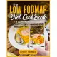 The Low FODMAP Diet CookBook: An Advanced IBS Relief Guide For A Healthy Gut. 150 Easy, Quick, And Healthy Recipes And A Custom Step-By-Step Plan To