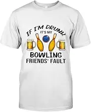 [VidiAmazing] Bowling - IF I'm Drunk It's My Bowling Friends Fault T-Shirt ds009 T-Shirt