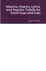 Maxims, Poems, Lyrics, and Psychic Tidbits for Good Guys and Gals by Joseph Scov