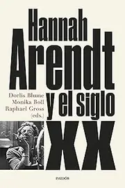 [Dorlis Blume Monika Boll y Raphael Gross] Hannah Arendt y el siglo XX