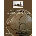 THE GOLDEN AGE OF KARATSU STONEWARE: FOURTH QUARTER OF THE SIXTEENTH CENTURY TO THE EARLY SEVENTEENTH CENTURY