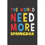 THE WORLD NEED MORE SPRINGBOK: SPRINGBOK LOVERS FUNNY GIFTS JOURNAL LINED NOTEBOOK 6X9 120 PAGES