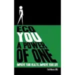 ECO YOU A POWER OF ONE: IMPROVE YOUR HEALTH, IMPROVE YOUR LIFE
