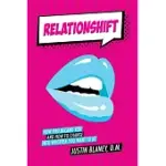 RELATIONSHIFT: HOW YOU BECAME YOU AND HOW TO CHANGE INTO WHOEVER YOU WANT TO BE