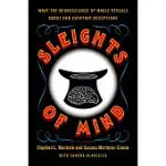 SLEIGHTS OF MIND: WHAT THE NEUROSCIENCE OF MAGIC REVEALS ABOUT OUR EVERYDAY DECEPTIONS