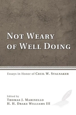 Not Weary of Well Doing: Essays in Honor of Cecil W. Stalnaker by Thomas J. Mari