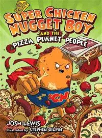 Super Chicken Nugget Boy and the Pizza Planet People