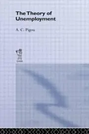Theory of Unemployment by Arthur Cecil Pigou: New