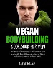 Vegan Bodybuilding Cookbook for men: Build muscle, become lean, and maintain you