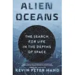 ALIEN OCEANS: THE SEARCH FOR LIFE IN THE DEPTHS OF SPACE