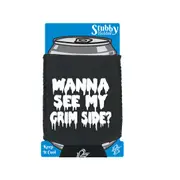 Wanna See My Grim Side - Funny Novelty Stubby Holder With Base
