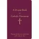 A Prayer Book of Catholic Devotions: Praying the Seasons and Feasts of the Church Year