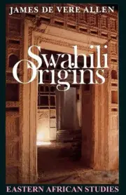 Swahili Origins: Swahili Culture and The Shungwaya Phenomenon by James de Vere A