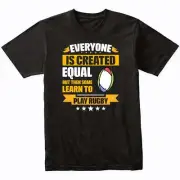 Everyone Is Created Equal But Then Some Learn To Play Rugby Funny T-Shirt
