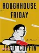 Roughhouse Friday ― A Memoir