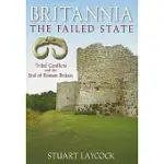 BRITANNIA: THE FAILED STATE: TRIBAL CONFLICTS AND THE END OF ROMAN BRITAIN