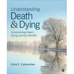 UNDERSTANDING DEATH AND DYING: ENCOUNTERING DEATH, DYING AND THE AFTERLIFE